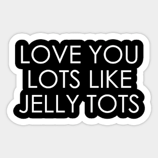 Love You Lots Like Jelly Tots Sticker